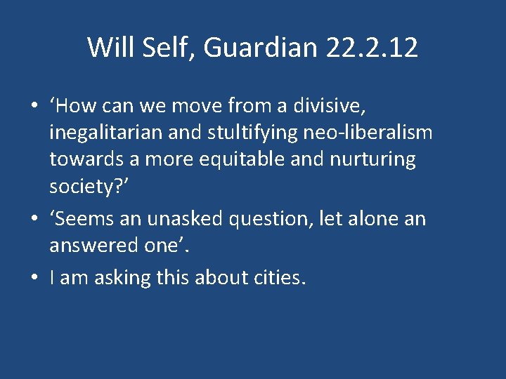 Will Self, Guardian 22. 2. 12 • ‘How can we move from a divisive,