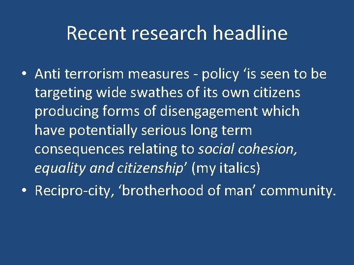 Recent research headline • Anti terrorism measures - policy ‘is seen to be targeting