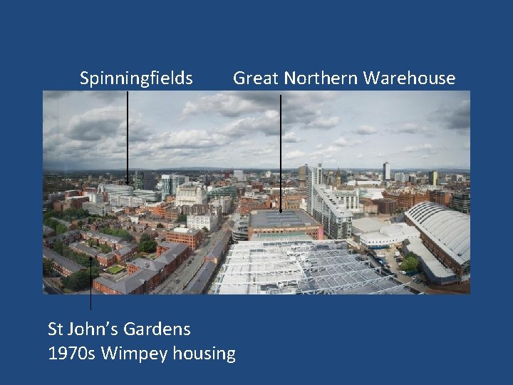 Spinningfields Great Northern Warehouse St John’s Gardens 1970 s Wimpey housing 