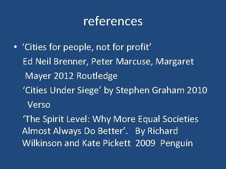 references • ‘Cities for people, not for profit’ Ed Neil Brenner, Peter Marcuse, Margaret