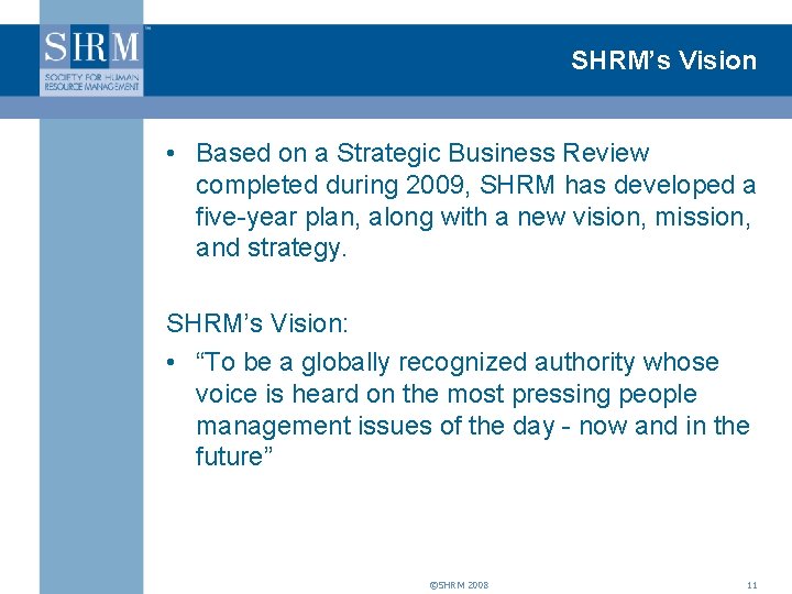 SHRM’s Vision • Based on a Strategic Business Review completed during 2009, SHRM has