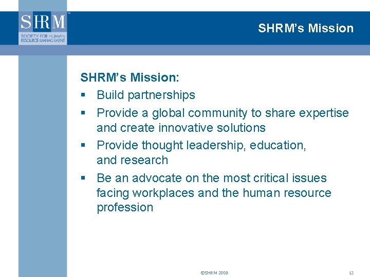 SHRM’s Mission: § Build partnerships § Provide a global community to share expertise and