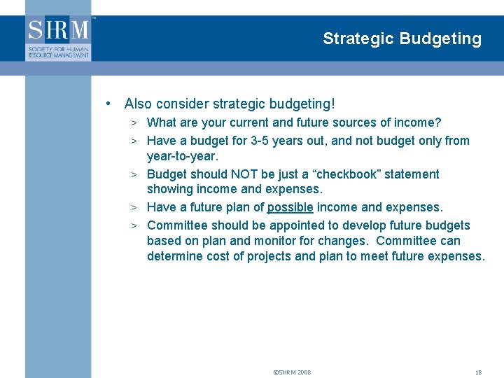 Strategic Budgeting • Also consider strategic budgeting! > What are your current and future