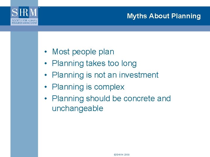 Myths About Planning • • • Most people plan Planning takes too long Planning