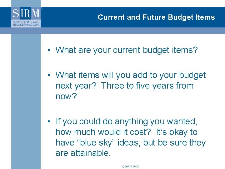 Current and Future Budget Items • What are your current budget items? • What