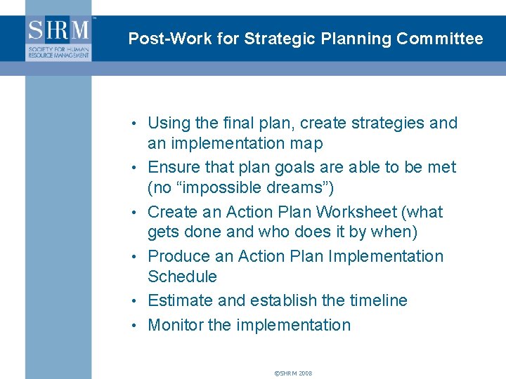 Post-Work for Strategic Planning Committee • Using the final plan, create strategies and •