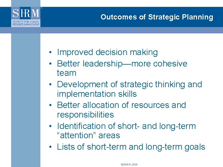 Outcomes of Strategic Planning • Improved decision making • Better leadership—more cohesive team •