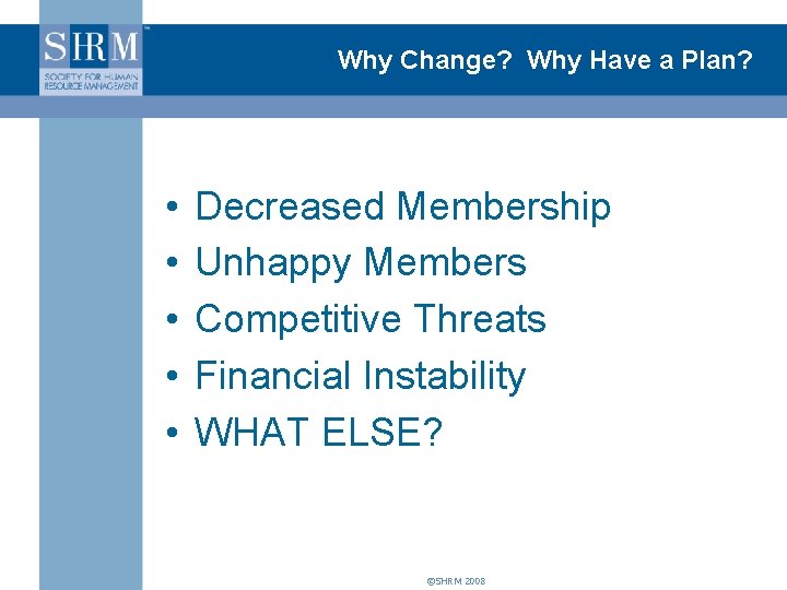 Why Change? Why Have a Plan? • • • Decreased Membership Unhappy Members Competitive