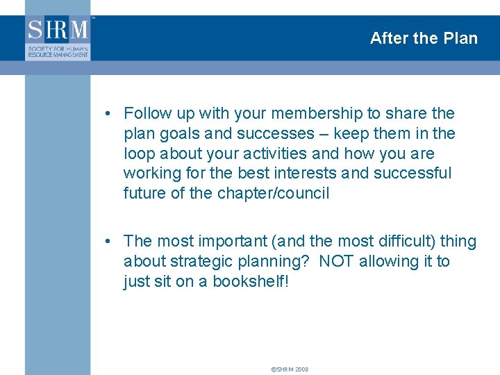 After the Plan • Follow up with your membership to share the plan goals
