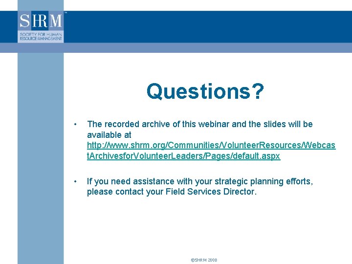 Questions? • The recorded archive of this webinar and the slides will be available