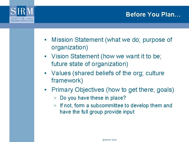 Before You Plan… • Mission Statement (what we do; purpose of organization) • Vision