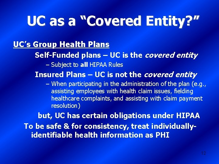 UC as a “Covered Entity? ” UC’s Group Health Plans Self-Funded plans – UC