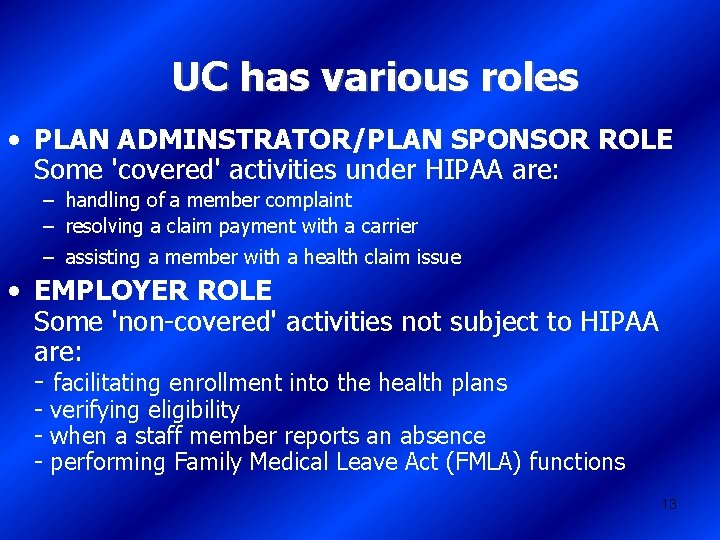 UC has various roles • PLAN ADMINSTRATOR/PLAN SPONSOR ROLE Some 'covered' activities under HIPAA