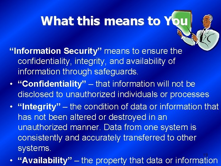 What this means to You “Information Security” means to ensure the confidentiality, integrity, and