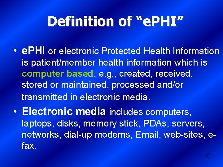 Definition of “e. PHI” • e. PHI or electronic Protected Health Information is patient/member