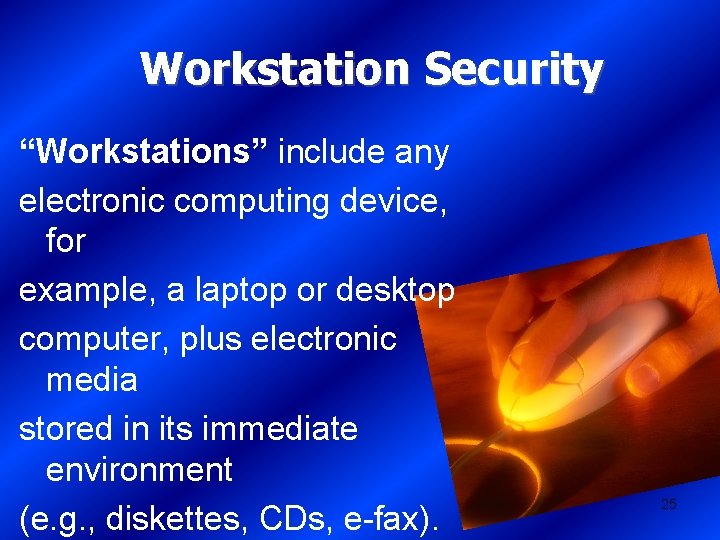 Workstation Security “Workstations” include any electronic computing device, for example, a laptop or desktop