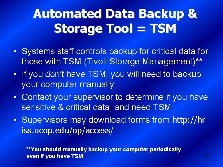 Automated Data Backup & Storage Tool = TSM • Systems staff controls backup for