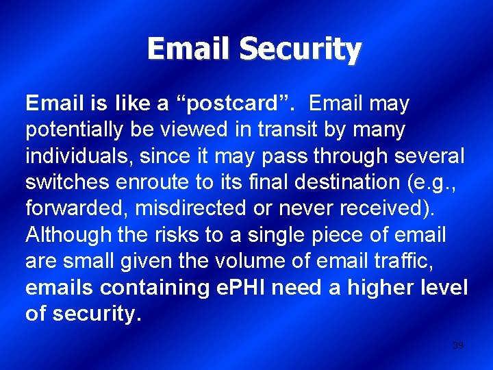 Email Security Email is like a “postcard”. Email may potentially be viewed in transit