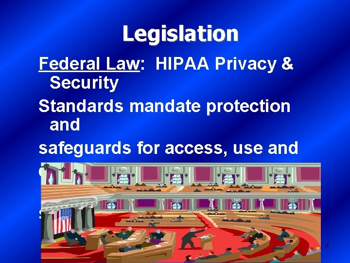 Legislation Federal Law: HIPAA Privacy & Security Standards mandate protection and safeguards for access,