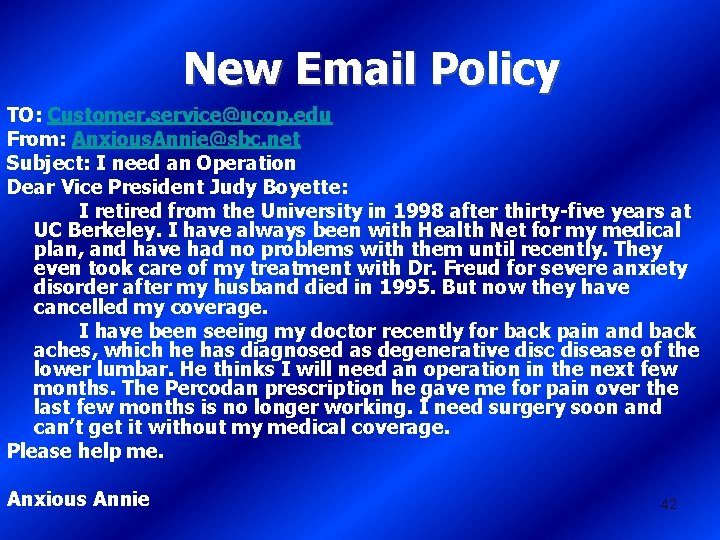 New Email Policy TO: Customer. service@ucop. edu From: Anxious. Annie@sbc. net Subject: I need