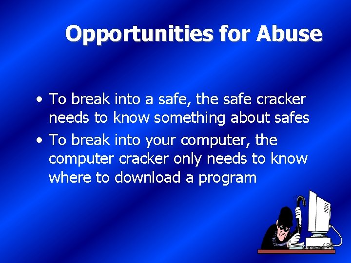 Opportunities for Abuse • To break into a safe, the safe cracker needs to