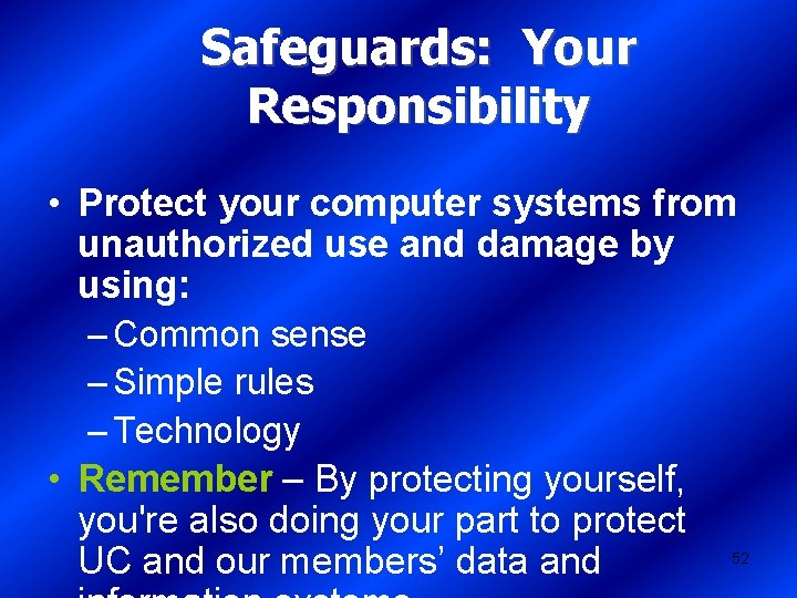 Safeguards: Your Responsibility • Protect your computer systems from unauthorized use and damage by