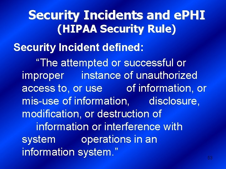 Security Incidents and e. PHI (HIPAA Security Rule) Security Incident defined: “The attempted or