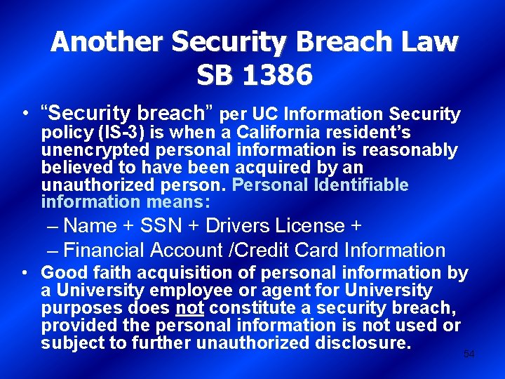 Another Security Breach Law SB 1386 • “Security breach” per UC Information Security policy