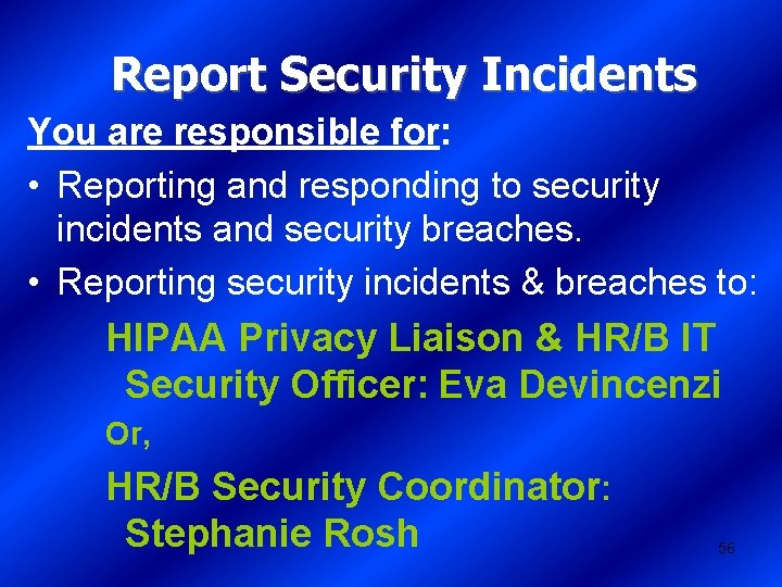 Report Security Incidents You are responsible for: • Reporting and responding to security incidents