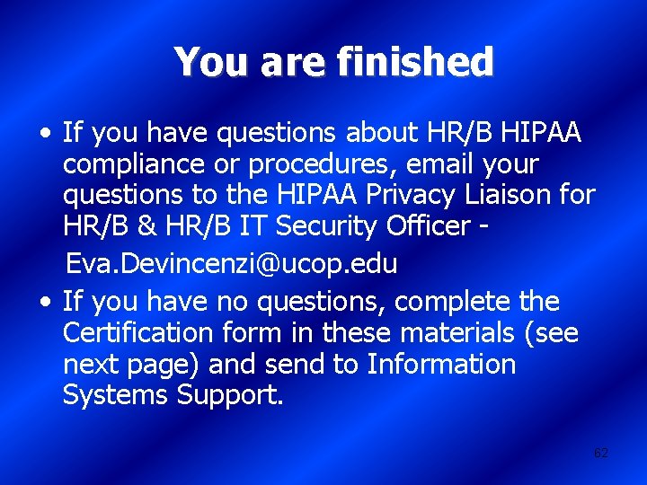 You are finished • If you have questions about HR/B HIPAA compliance or procedures,