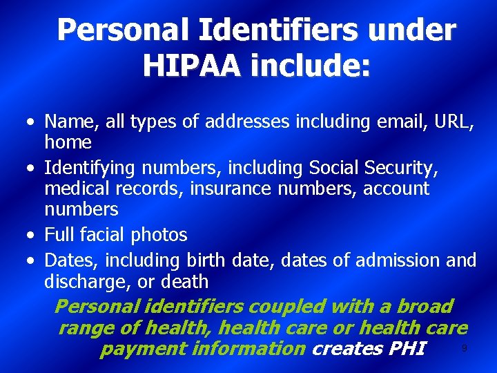 Personal Identifiers under HIPAA include: • Name, all types of addresses including email, URL,