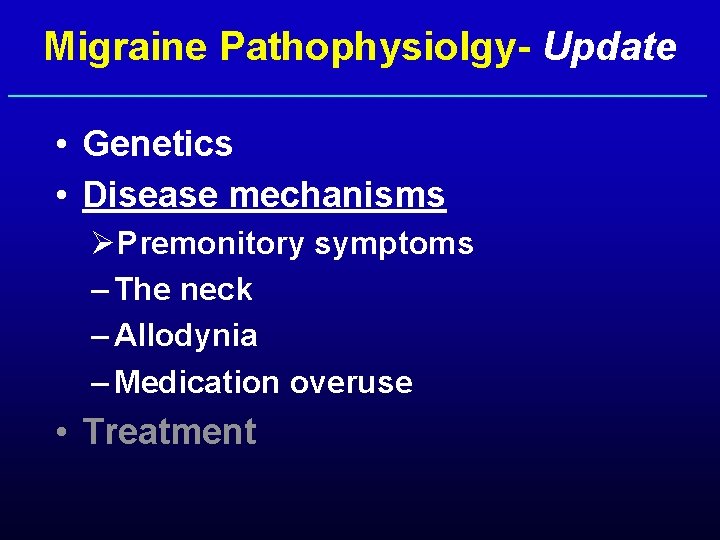Migraine Pathophysiolgy- Update • Genetics • Disease mechanisms ØPremonitory symptoms – The neck –