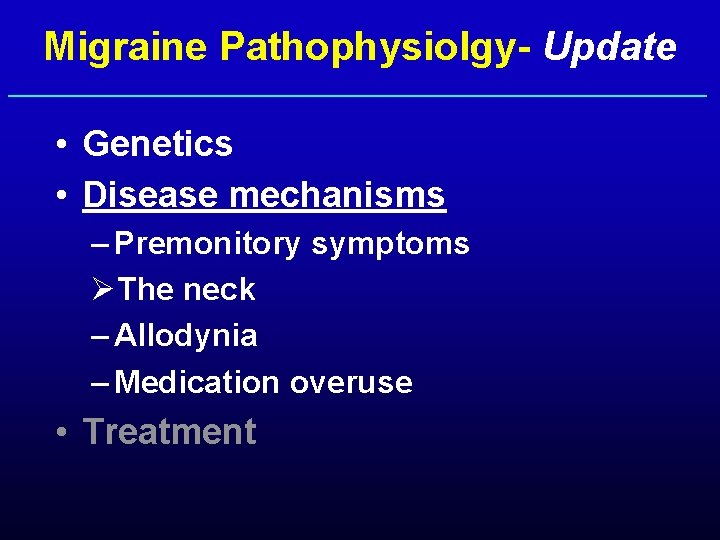 Migraine Pathophysiolgy- Update • Genetics • Disease mechanisms – Premonitory symptoms ØThe neck –