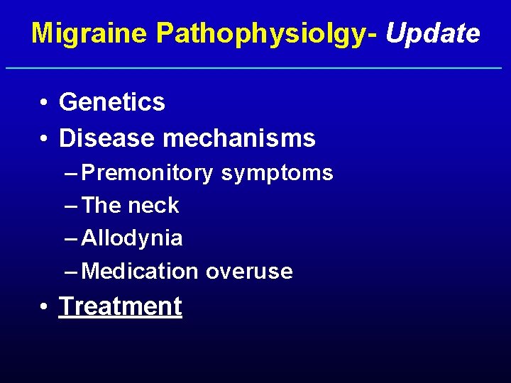 Migraine Pathophysiolgy- Update • Genetics • Disease mechanisms – Premonitory symptoms – The neck
