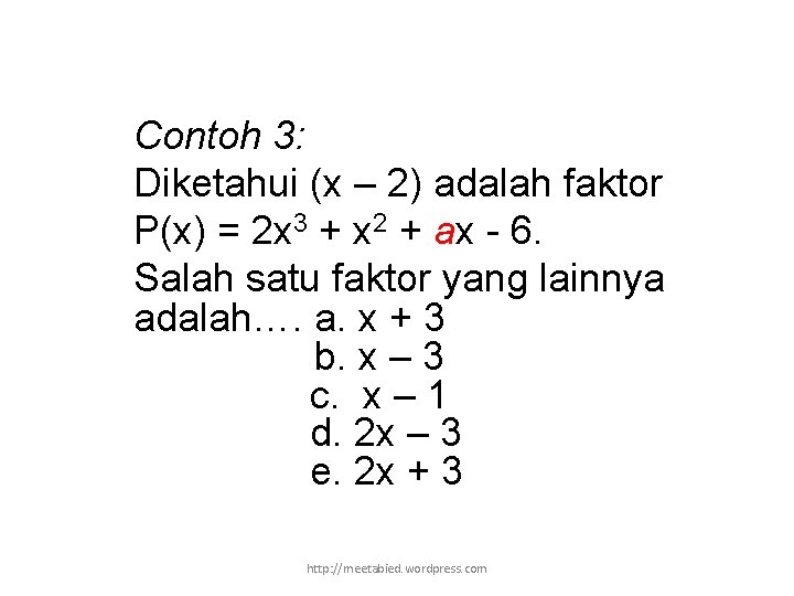 Contoh 3: Diketahui (x – 2) adalah faktor P(x) = 2 x 3 +