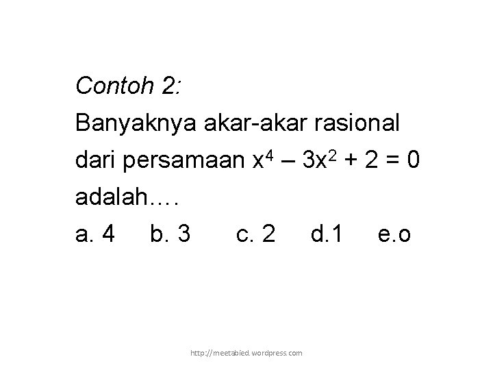 Contoh 2: Banyaknya akar-akar rasional dari persamaan x 4 – 3 x 2 +