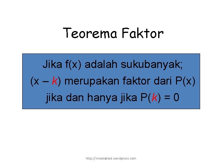 Teorema Faktor Jika f(x) adalah sukubanyak; (x – k) merupakan faktor dari P(x) jika