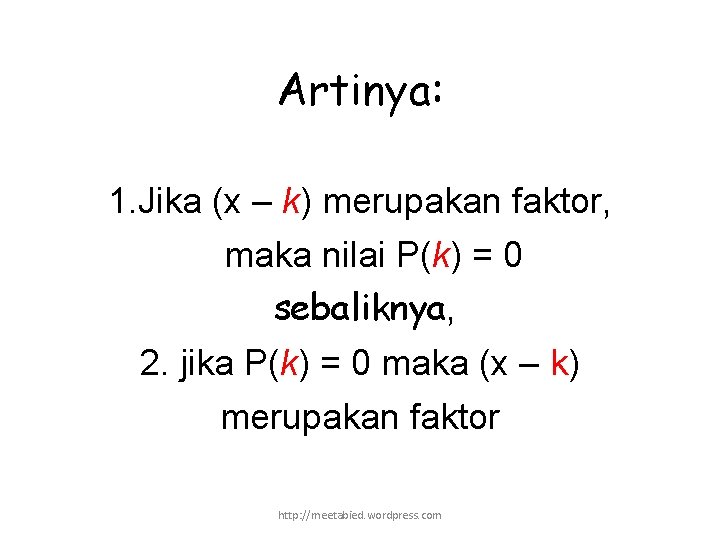 Artinya: 1. Jika (x – k) merupakan faktor, maka nilai P(k) = 0 sebaliknya,