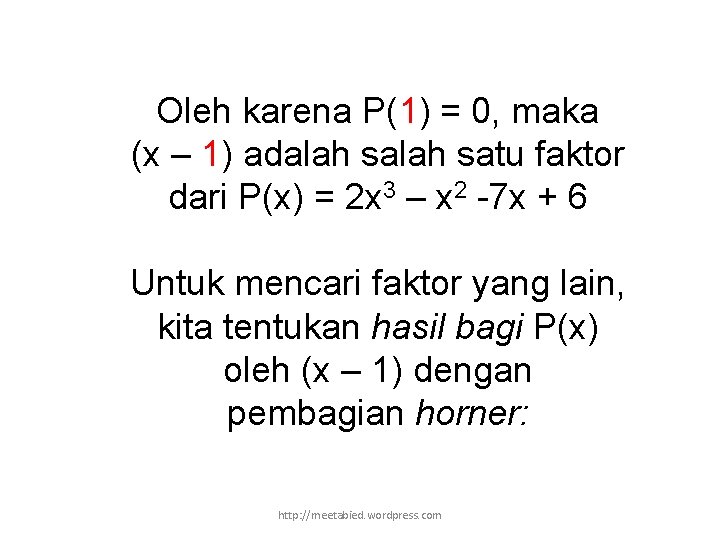 Oleh karena P(1) = 0, maka (x – 1) adalah satu faktor dari P(x)