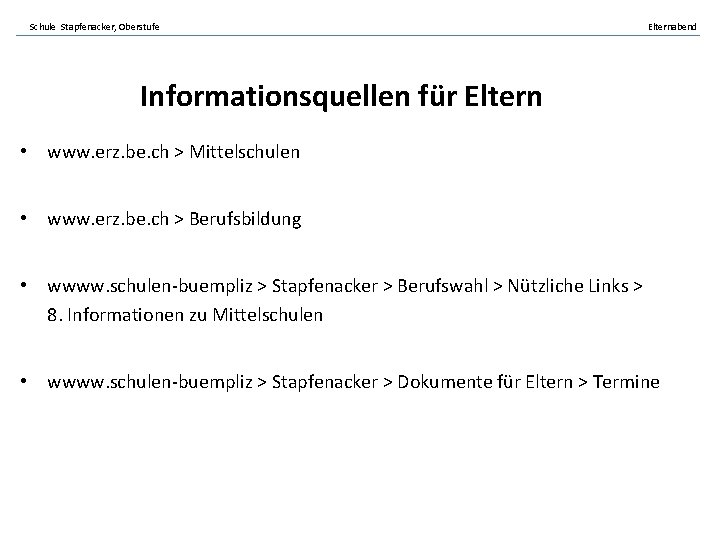 Schule Stapfenacker, Oberstufe Elternabend Informationsquellen für Eltern • www. erz. be. ch > Mittelschulen