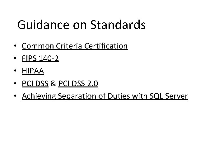 Guidance on Standards • • • Common Criteria Certification FIPS 140 -2 HIPAA PCI Guidance on Standards • • • Common Criteria Certification FIPS 140 -2 HIPAA PCI