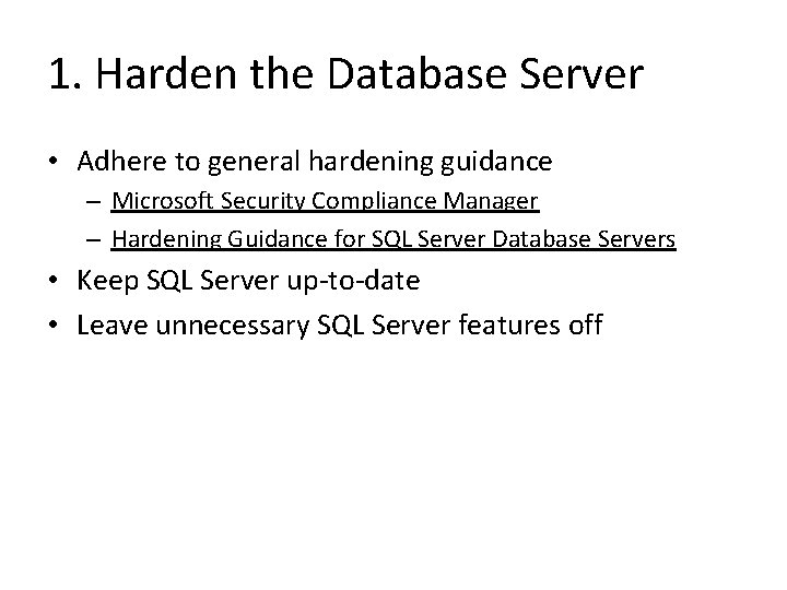 1. Harden the Database Server • Adhere to general hardening guidance – Microsoft Security 1. Harden the Database Server • Adhere to general hardening guidance – Microsoft Security