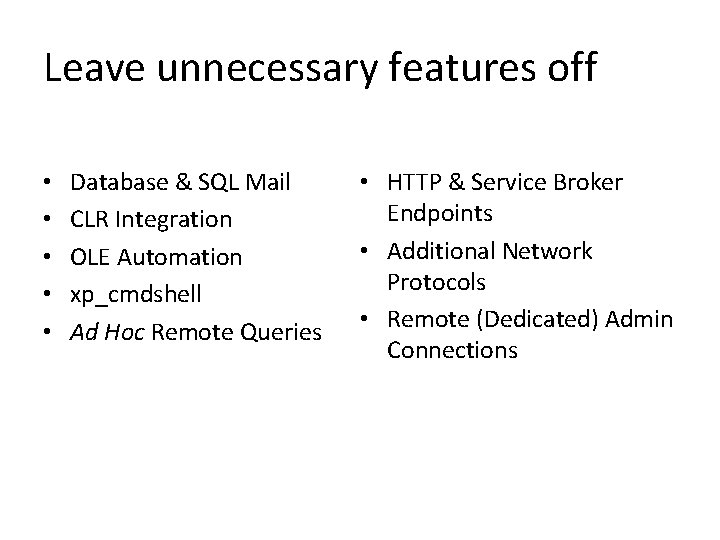 Leave unnecessary features off • • • Database & SQL Mail CLR Integration OLE Leave unnecessary features off • • • Database & SQL Mail CLR Integration OLE