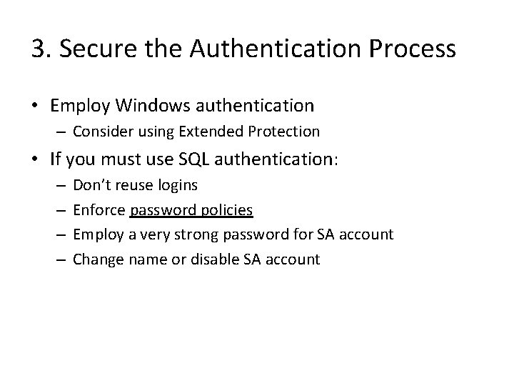 3. Secure the Authentication Process • Employ Windows authentication – Consider using Extended Protection 3. Secure the Authentication Process • Employ Windows authentication – Consider using Extended Protection