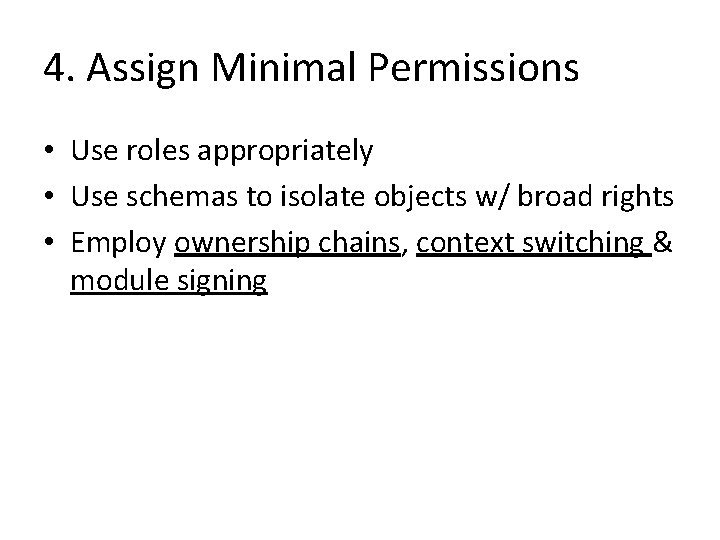 4. Assign Minimal Permissions • Use roles appropriately • Use schemas to isolate objects 4. Assign Minimal Permissions • Use roles appropriately • Use schemas to isolate objects