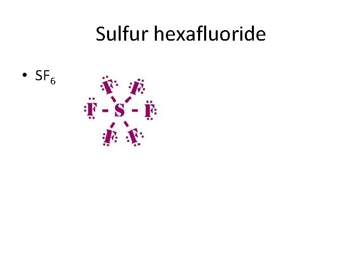 Sulfur hexafluoride • SF 6 