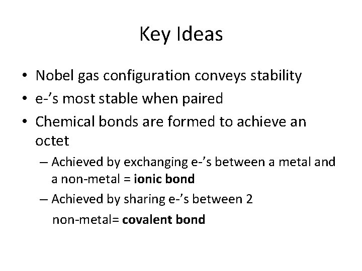 Key Ideas • Nobel gas configuration conveys stability • e-’s most stable when paired