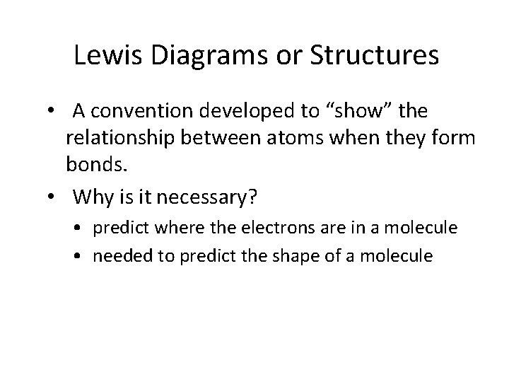 Lewis Diagrams or Structures • A convention developed to “show” the relationship between atoms