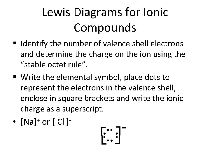 Lewis Diagrams for Ionic Compounds § Identify the number of valence shell electrons and