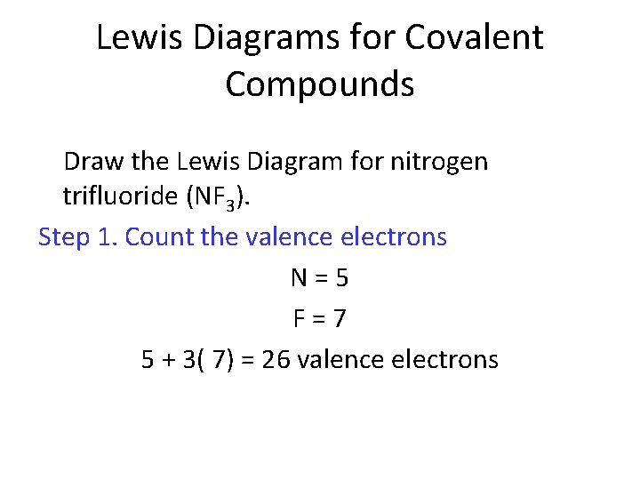 Lewis Diagrams for Covalent Compounds Draw the Lewis Diagram for nitrogen trifluoride (NF 3).